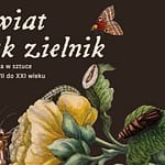 ŚWIAT JAK ZIELNIK – Wystawa czasowa w CK Zamek